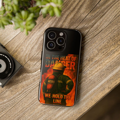 Firefighter Phone Case — "In the Heat of Danger We Hold the Line" Tough Protective Case