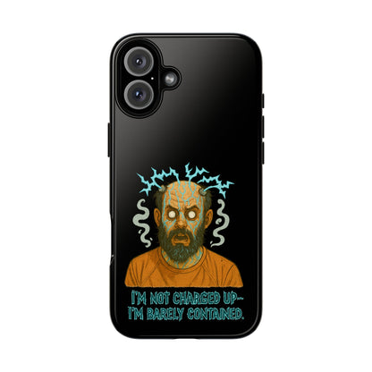 Phone Case — “I’m Not Charged Up… I’m Barely Contained” Electric Horror Design