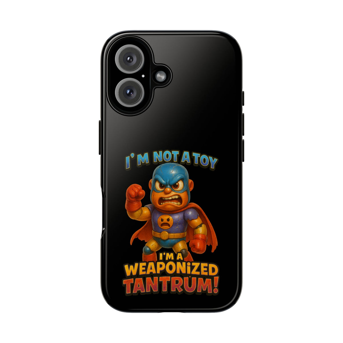 Phone Case — "I'm Not a Toy, I'm a Weaponized Tantrum" Cartoon Superhero Design