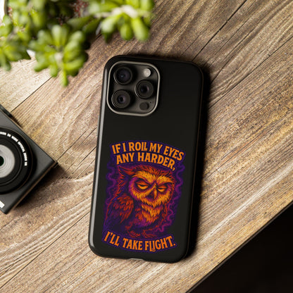 Phone Case — Grumpy Owl 'If I Roll My Eyes Any Harder, I'll Take Flight' Protective Cover