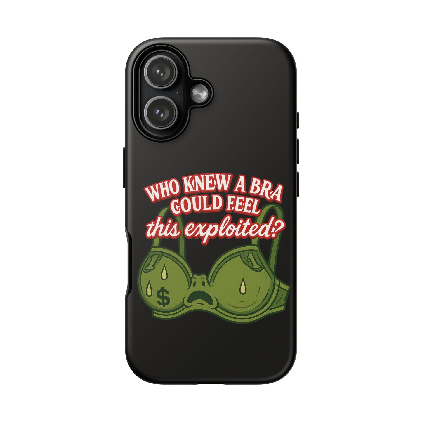 Phone Case — “Who Knew a Bra Could Feel This Exploited?” Graphic Protective Case