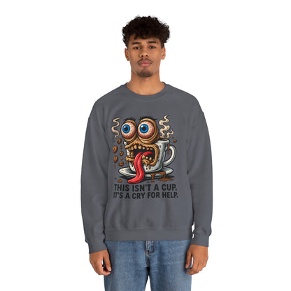 This Isn’t a Cup. It’s a Cry for Help. – Coffee Meltdown Sweatshirt