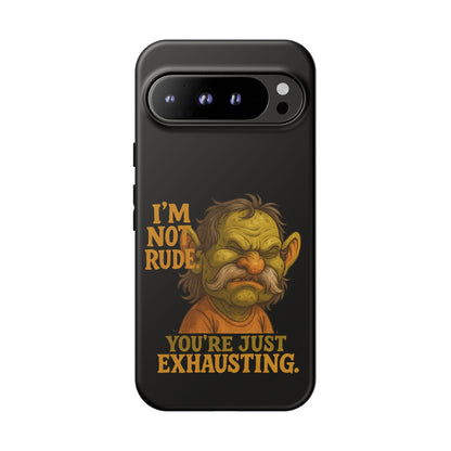 Phone Case — "I'm Not Rude, You're Just Exhausting" Grumpy Goblin Protective Cover