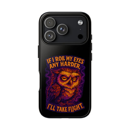 Phone Case — Grumpy Owl 'If I Roll My Eyes Any Harder, I'll Take Flight' Protective Cover