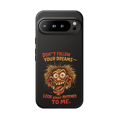 Phone Case — “Don't Follow Your Dreams, Look What Happened to Me” Horror Graphic