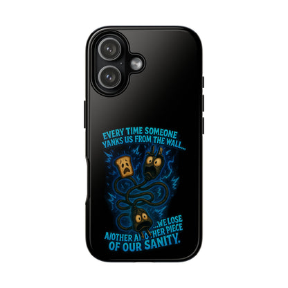 Phone Case — 'Every Time Someone Yanks Us From the Wall... We Lose Another Piece of Our Sanity' Blue Monster Design
