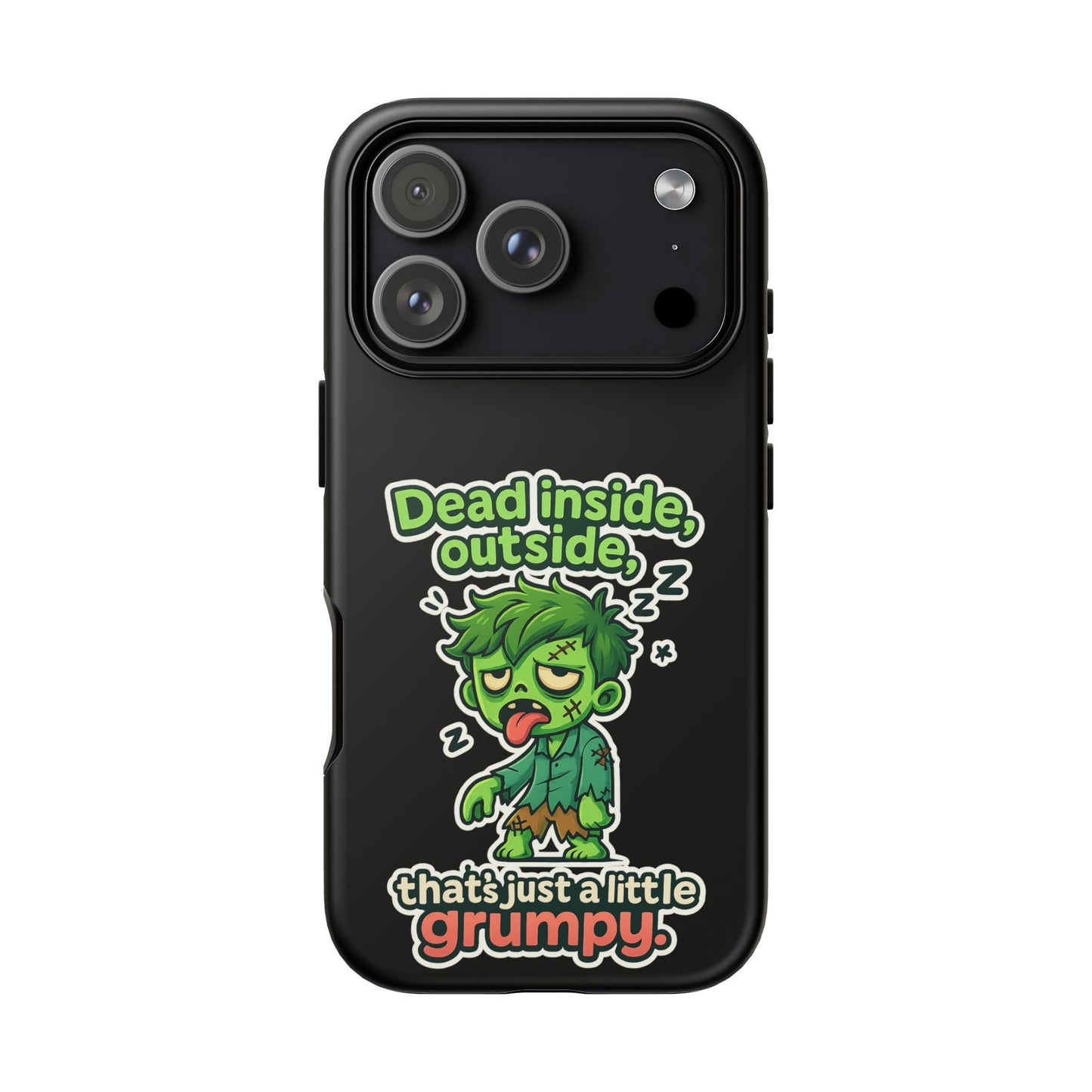 Phone Case — "Dead Inside, Outside, That's Just a Little Grumpy" Cute Zombie Design
