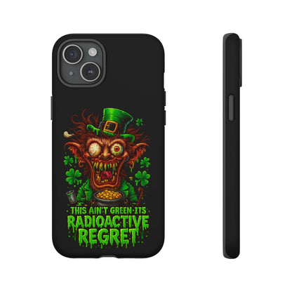 Radioactive Leprechaun Phone Case — "This Ain't Green, It's Radioactive Regret"
