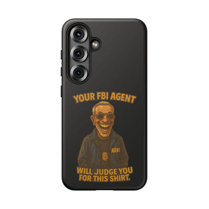 Phone Case — "Your FBI Agent Will Judge You For This Shirt" Funny Novelty Protective Case