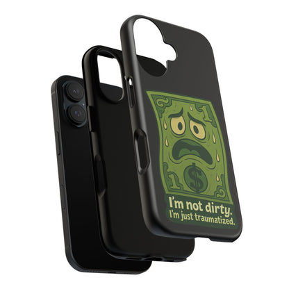 Phone Case — Funny Traumatized Dollar Bill Design ("I'm not dirty, I'm just traumatized")