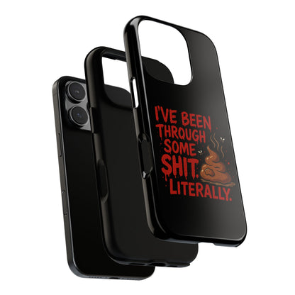 Phone Case — "I've Been Through Some Shit. Literally." Humorous Resilient Tough Case