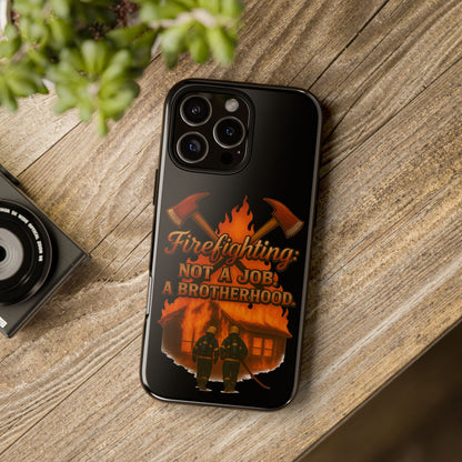 Firefighting: Not a Job, A Brotherhood Phone Case — Tough Protective Firefighter Design