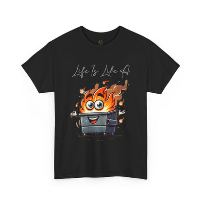 "Life Is Like A..." Dumpster Fire T-Shirt