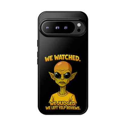 Phone Case — Funny Alien Design: "We Watched. We Judged. We Left Yelp Reviews."