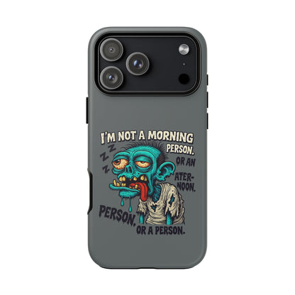 Funny Zombie Phone Case — "I'm Not a Morning Person" Graphic Tough Case