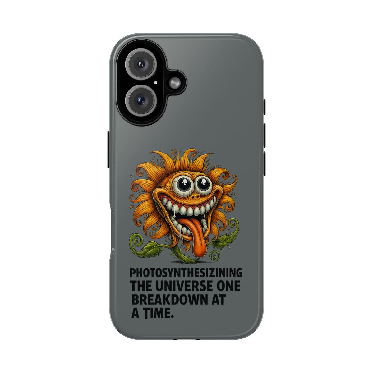 Funny Monster Sunflower Phone Case — "Photosynthesizing the Universe One Breakdown at a Time"