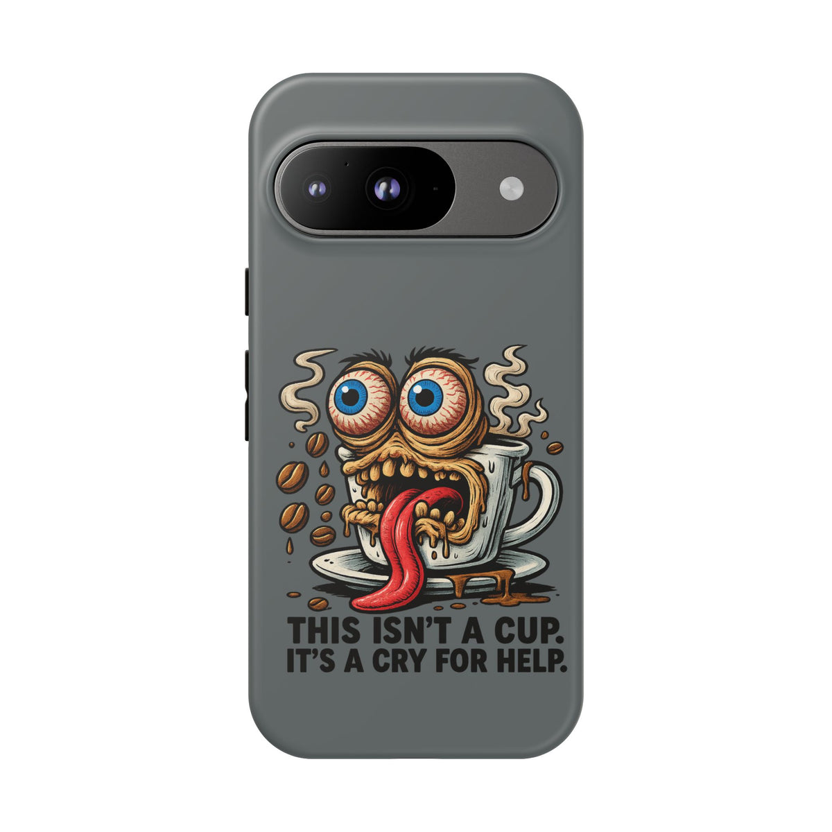 Phone Case — "This Isn't a Cup, It's a Cry for Help" Coffee Monster Design