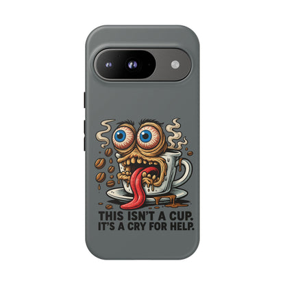 Phone Case — "This Isn't a Cup, It's a Cry for Help" Coffee Monster Design