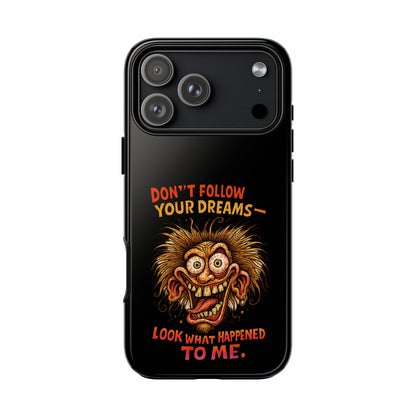 Phone Case — “Don't Follow Your Dreams, Look What Happened to Me” Horror Graphic