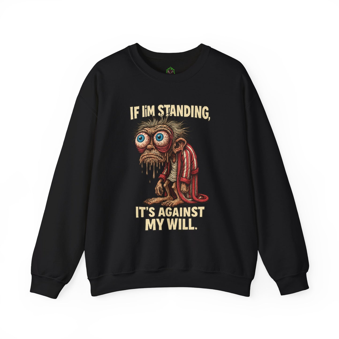 If I'm Standing, It's Against My Will – Slouchy Zombie Sweatshirt