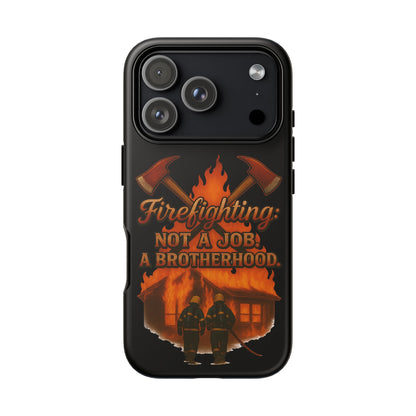 Firefighting: Not a Job, A Brotherhood Phone Case — Tough Protective Firefighter Design