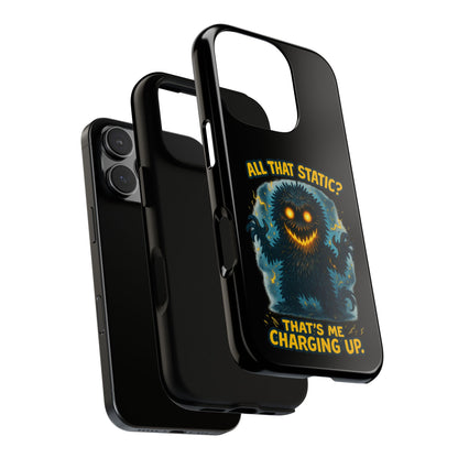 Phone Case — 'All That Static? That's Me Charging Up' Cute Monster Protective Case