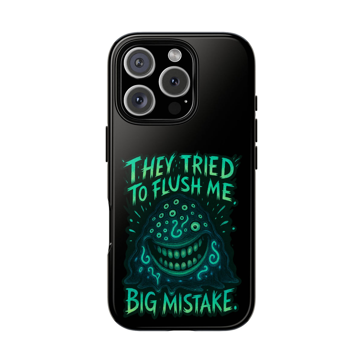 Phone Case — Glow Monster "They Tried to Flush Me, Big Mistake"