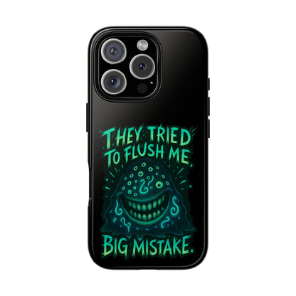 Phone Case — Glow Monster "They Tried to Flush Me, Big Mistake"