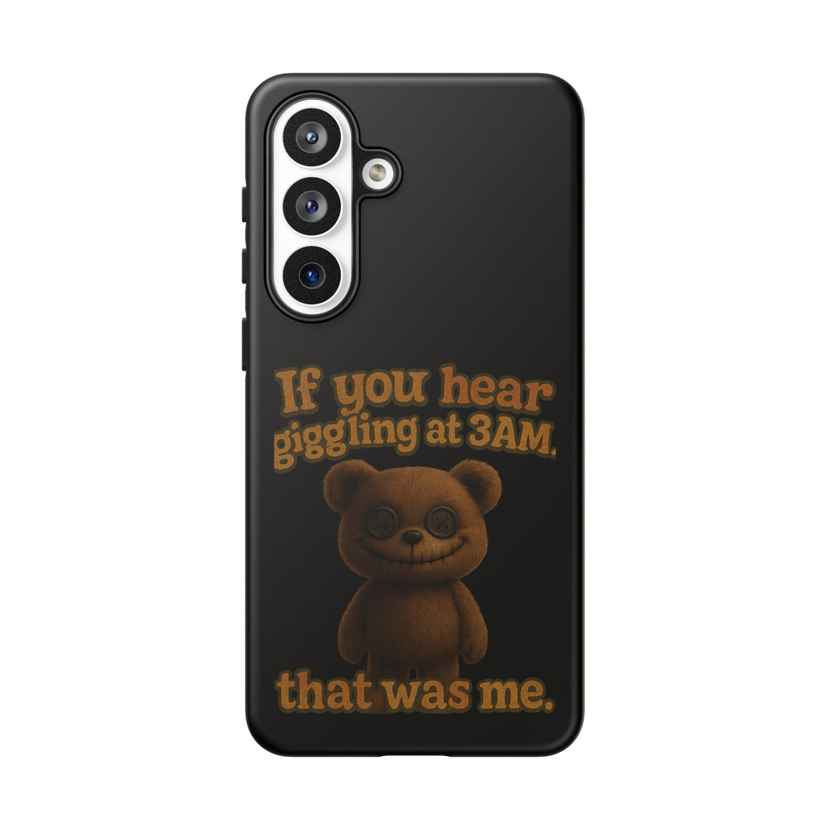 Phone Case — Creepy Teddy Design: "If you hear giggling at 3AM, that was me."