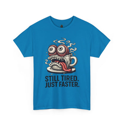 Still Tired – Speed Fueled Coffee Tee
