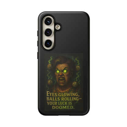 Horror Phone Case — "Eyes Glowing, Balls Rolling — Your Luck Is Doomed"