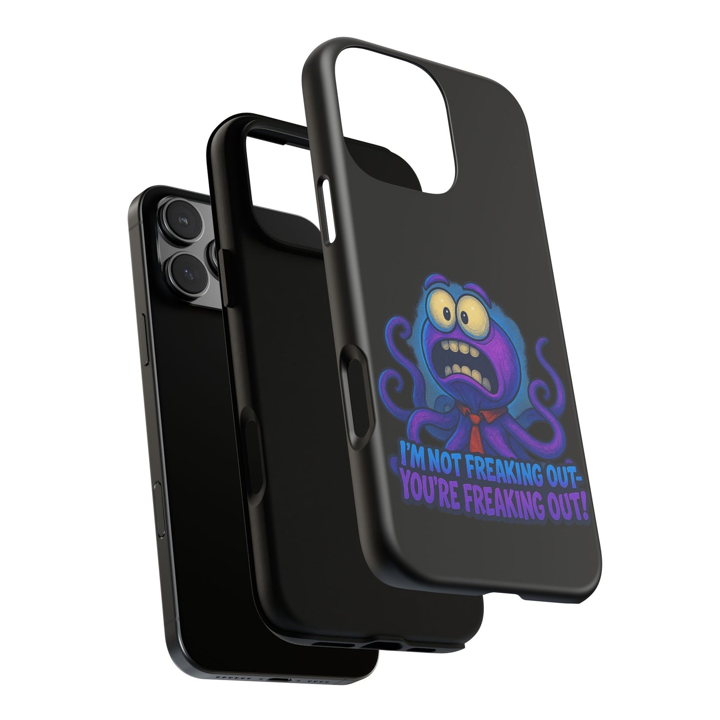 Phone Case — Funny Octopus Design "I'm Not Freaking Out, You're Freaking Out"