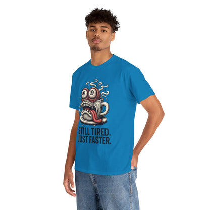 Still Tired – Speed Fueled Coffee Tee