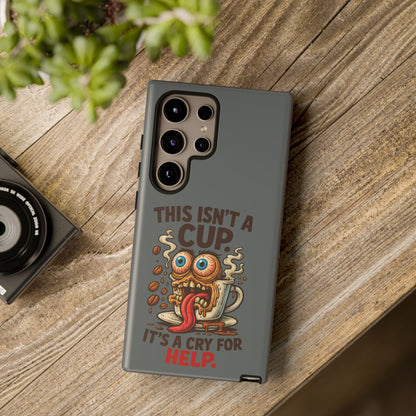 Phone Case — "This Isn't a Cup, It's a Cry for Help" Funny Coffee Monster Design