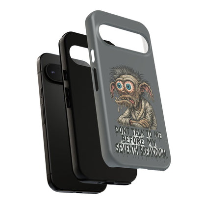 Phone Case — 'Don't Talk to Me Before My Seventh Breakdown' Creepy Monster Design