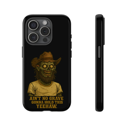 Zombie Cowboy Phone Case — "Ain't No Grave Gonna Hold This Yeehaw" Protective iPhone Cover