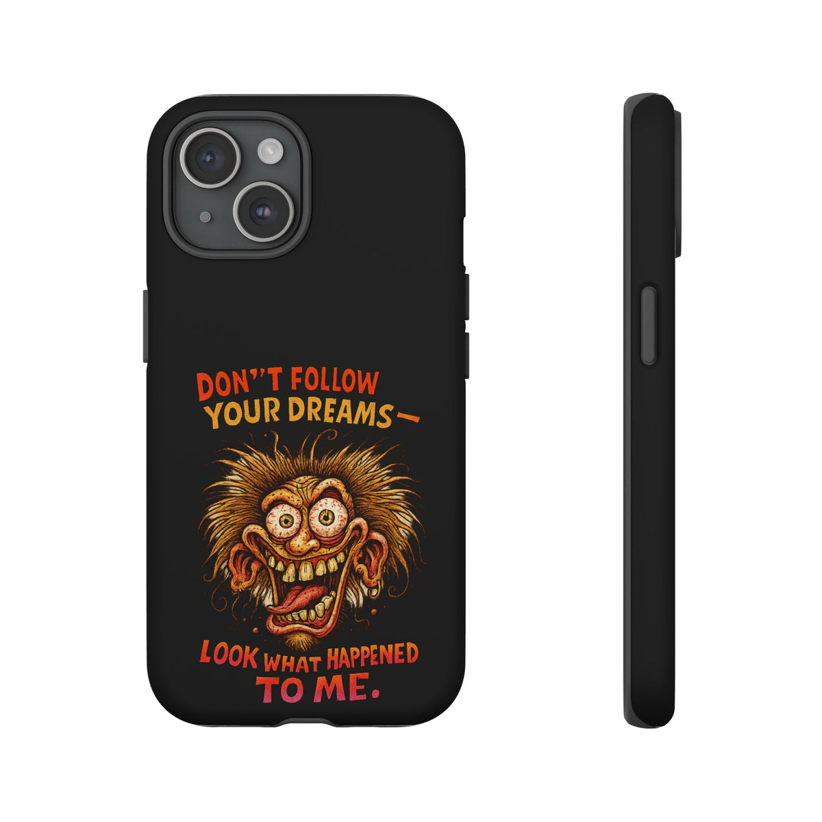 Phone Case — “Don't Follow Your Dreams, Look What Happened to Me” Horror Graphic