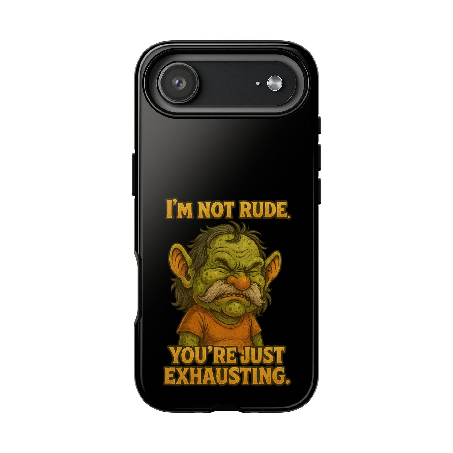 Phone Case – "I'm Not Rude, You're Just Exhausting" Funny Grumpy Troll Protective Cover