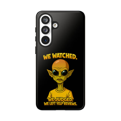 Phone Case — Funny Alien Design: "We Watched. We Judged. We Left Yelp Reviews."