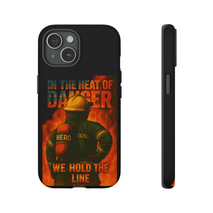 Firefighter Phone Case — "In the Heat of Danger We Hold the Line" Tough Protective Case