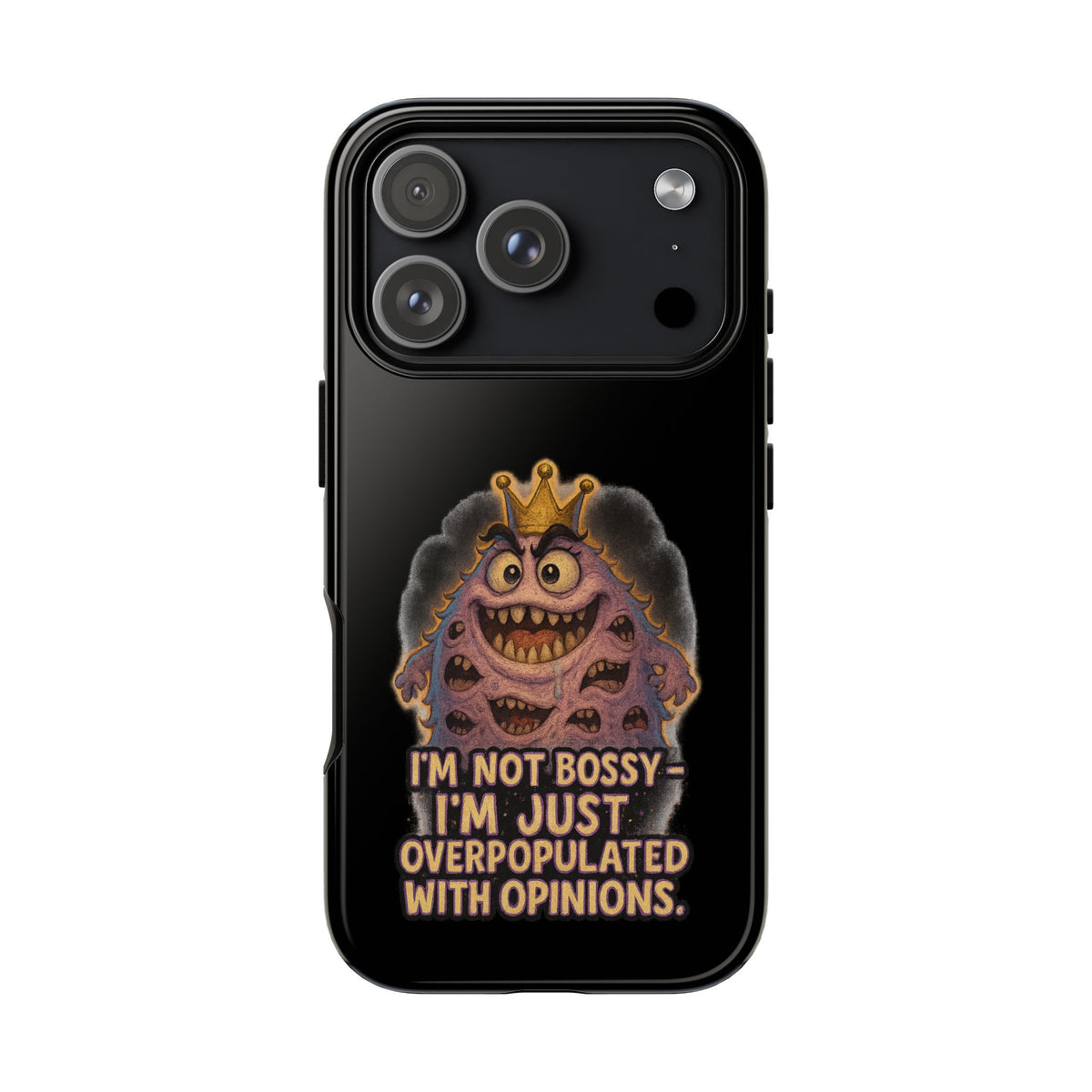 Phone Case — "I'm Not Bossy, I'm Just Overpopulated With Opinions" Funny Monster Graphic