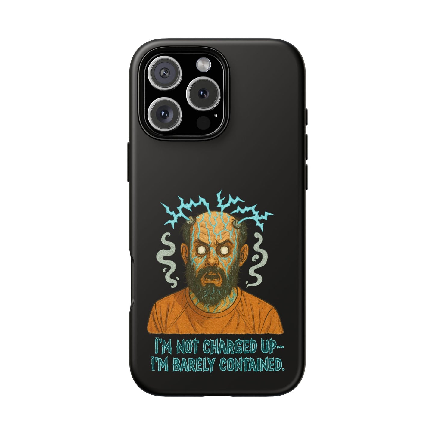 Phone Case — “I’m Not Charged Up… I’m Barely Contained” Electric Horror Design