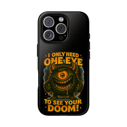 Monster One-Eye Phone Case — "I Only Need One Eye to See Your Doom"