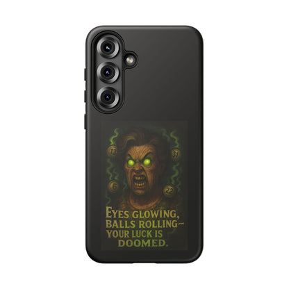 Horror Phone Case — "Eyes Glowing, Balls Rolling — Your Luck Is Doomed"
