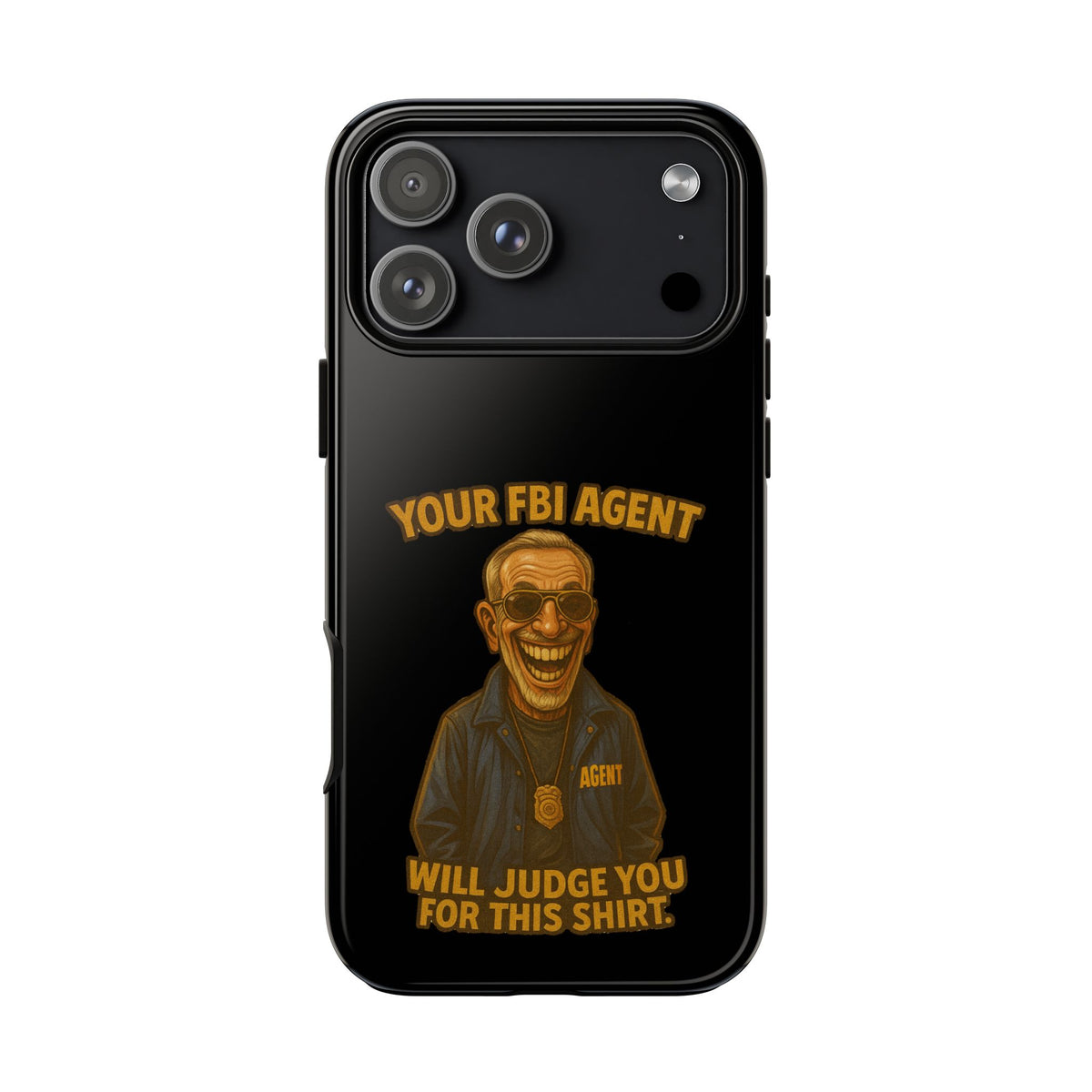 Phone Case — "Your FBI Agent Will Judge You For This Shirt" Funny Novelty Protective Case