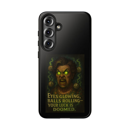 Horror Phone Case — "Eyes Glowing, Balls Rolling — Your Luck Is Doomed"