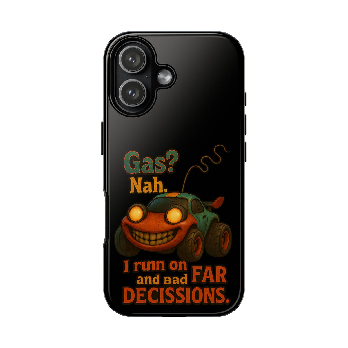 Phone Case — "Gas? Nah. I Run on Bad Far Decisions" Funny Cartoon Car Protective Cover