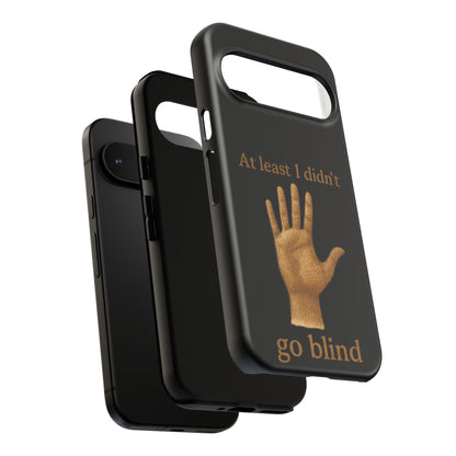 Phone Case — "At Least I Didn't Go Blind" Hand Graphic Protective Cover