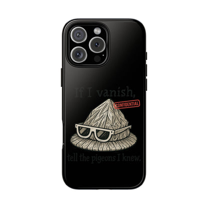 Conspiracy Tin-Foil Hat Phone Case — If I Vanish, Tell the Pigeons I Knew (Confidential)