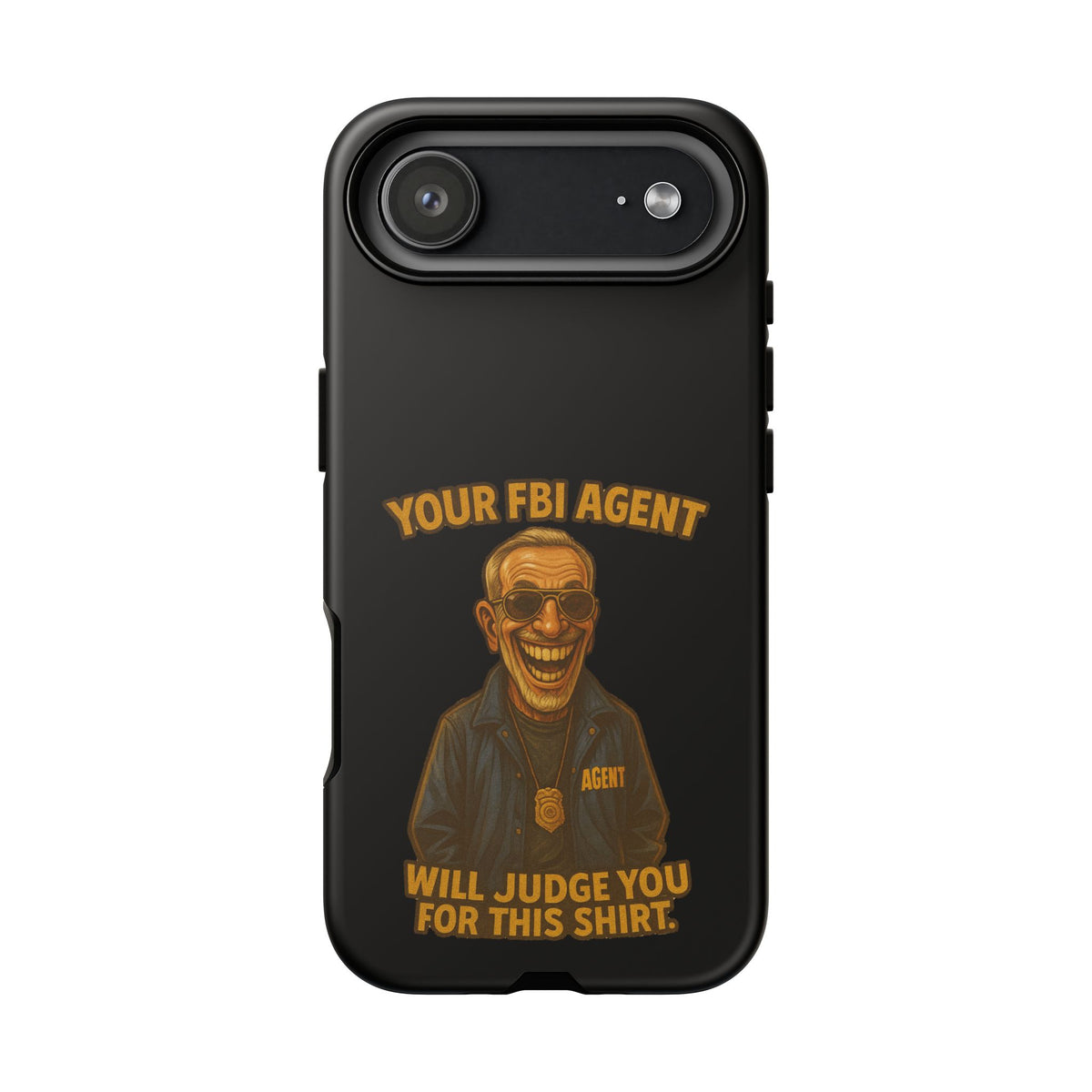 Phone Case — "Your FBI Agent Will Judge You For This Shirt" Funny Novelty Protective Case